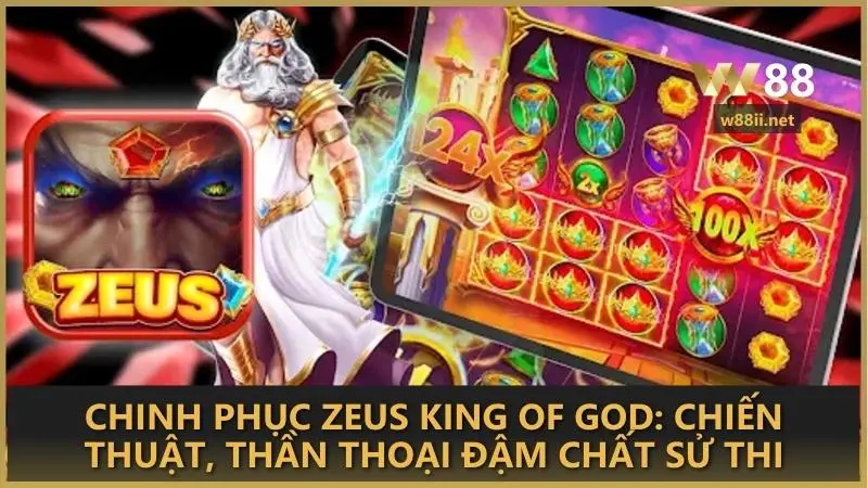 Chinh phục Zeus King of God: Chiến thuật, thần thoại đậm chất sử thi