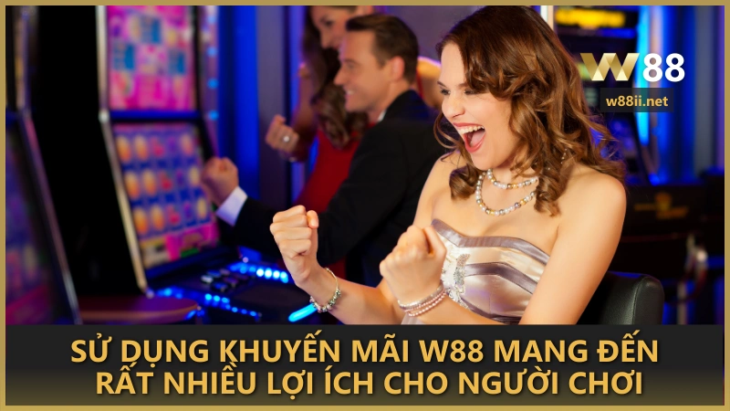 Sử dụng khuyến mãi W88 mang đến rất nhiều lợi ích cho người chơi