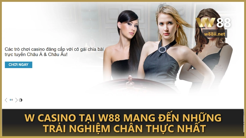 W Casino tại W88 mang đến những trải nghiệm chân thực nhất