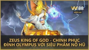 Zeus King Of God - Chinh phục đỉnh Olympus với siêu phẩm nổ hũ