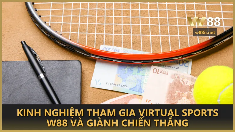 Áp dụng chiến lược hợp lý khi cá cược Virtual Sports W88 – Quản lý vốn, phân tích dữ liệu trận đấu và lựa chọn kèo an toàn để tối ưu lợi nhuận.